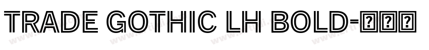 Trade Gothic LH Bold字体转换 Trade Gothic LH Bold字体转换